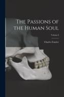 The Passions of the Human Soul; Volume I di Charles Fourier edito da LEGARE STREET PR