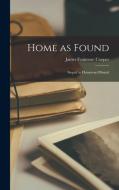 Home as Found: Sequel to Homeward Bound di James Fenimore Cooper edito da LEGARE STREET PR