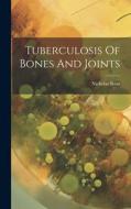 Tuberculosis Of Bones And Joints di Nicholas Senn edito da LEGARE STREET PR