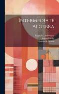 Intermediate Algebra di Ralph S. Underwood, Thomas R. Nelson, Samuel Selby edito da LEGARE STREET PR