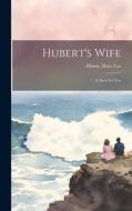 Hubert's Wife: A Story for You di Minnie Mary Lee edito da LEGARE STREET PR