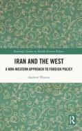 Iran And The West di Andrew Thomas edito da Taylor & Francis Ltd