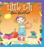 Little Loli Loves Local Food di Joy Phillip Joy, Jackson Roberta Jackson edito da FriesenPress