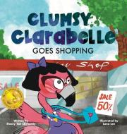 Clumsy Clarabelle Goes Shopping di Stacey Tait Chehardy edito da Clumsy Clarabelle