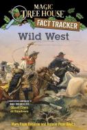 Wild West: A Nonfiction Companion to Magic Tree House #10: Ghost Town at Sundown di Mary Pope Osborne, Natalie Pope Boyce edito da RANDOM HOUSE