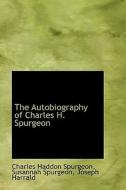 The Autobiography Of Charles H. Spurgeon, Volume I di Charles Haddon Spurgeon edito da Bibliolife