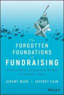 The Forgotten Foundations of Fundraising di Jeremy Beer, Jeffrey Cain edito da John Wiley & Sons Inc