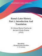 Rama's Later History, Part 1, Introduction and Translation: Or Uttara-Rama-Charita, an Ancient Hindu Drama (1915) di Bhavabhuti, Shripad Krishna Belvalkar edito da Kessinger Publishing