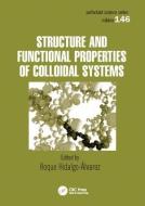 Structure and Functional Properties of Colloidal Systems di Roque Hidalgo-Alvarez edito da Taylor & Francis Ltd