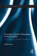 Towards a System of European Criminal Justice di Andrea (University of Limerick Ryan edito da Taylor & Francis Ltd