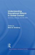 Understanding Educational Reform in Global Context di Mark Ginsburg edito da Taylor & Francis Ltd