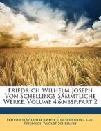 Friedrich Wilhelm Joseph Von Schellings SÃ¯Â¿Â½mmtliche Werke, Volume 4, part 2 di Friedrich Wilhelm Joseph Schelling, Karl Friedrich August Schelling edito da Nabu Press