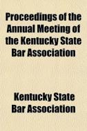 Proceedings Of The Annual Meeting Of The di Kentuck Association edito da General Books