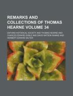 Remarks And Collections Of Thomas Hearne di Oxford Historical Society edito da Rarebooksclub.com