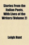 Stories From The Italian Poets, With Liv di Leigh Hunt edito da General Books