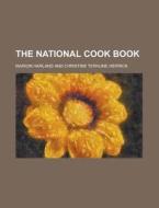 The National Cook Book di Conn First Church of Christ Milford, Marion Harland edito da Rarebooksclub.com