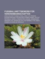 Fußballwettbewerb für Vereinsmannschaften di Quelle Wikipedia edito da Books LLC, Reference Series