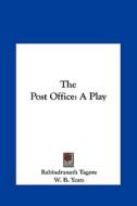 The Post Office: A Play di Rabindranath Tagore edito da Kessinger Publishing