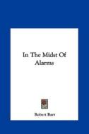 In the Midst of Alarms di Robert Barr edito da Kessinger Publishing