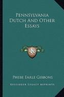 Pennsylvania Dutch and Other Essays di Phebe Earle Gibbons edito da Kessinger Publishing
