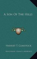A Son of the Hills di Harriet T. Comstock edito da Kessinger Publishing