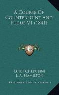 A Course of Counterpoint and Fugue V1 (1841) di Luigi Cherubini edito da Kessinger Publishing