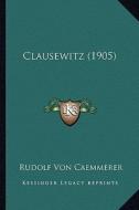 Clausewitz (1905) di Rudolf Von Caemmerer edito da Kessinger Publishing