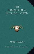 The Rambles of a Butterfly (1819) di Mary Belson edito da Kessinger Publishing