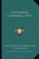 Canterbury Cathedral (1897) di William Henry Fremantle edito da Kessinger Publishing