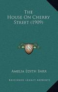 The House on Cherry Street (1909) di Amelia Edith Barr edito da Kessinger Publishing