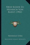 Neue Kunde Zu Heinrich Von Kleist (1902) di Reinhold Steig edito da Kessinger Publishing