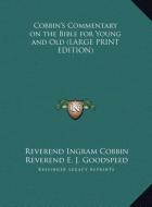 Cobbin's Commentary on the Bible for Young and Old (LARGE PRINT EDITION) di Reverend Ingram Cobbin edito da Kessinger Publishing, LLC