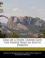 Gem of a State: Under God the People Rule in South Dakota di Bren Monteiro, Beatriz Scaglia edito da 6 DEGREES BOOKS