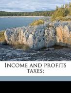 Income And Profits Taxes; di William Clabaugh edito da Nabu Press