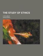 The Study Of Ethics; A Syllabus di John Dewey edito da Theclassics.us