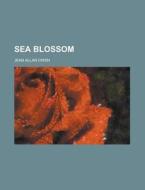 Sea Blossom di U S Government, Jean Allan Owen edito da Rarebooksclub.com