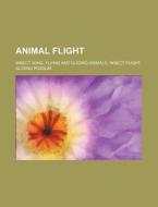 Animal Flight: Insect Wing, Flying And G di Source Wikipedia edito da Books LLC, Wiki Series