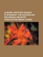 Albums Certified Double Platinum By The di Source Wikipedia edito da Books LLC, Wiki Series