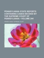 Pennsylvania State Reports Containing Cases Decided By The Supreme Court Of Pennsylvania (volume 244) di Pennsylvania Supreme Court edito da General Books Llc