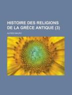 Histoire Des Religions de La Grece Antique (3 ) di Geological Survey, Alfred Maury edito da Rarebooksclub.com