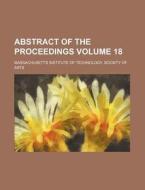 Abstract of the Proceedings Volume 18 di Massachusetts Institute of Arts edito da Rarebooksclub.com