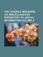 The Juvenile Magazine; Or, Miscellaneous Repository of Useful Information Volume 4 di Anonymous edito da Rarebooksclub.com