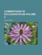 Commentaria in Ecclesiasticum Volume 2 di Joan De Pinna edito da Rarebooksclub.com