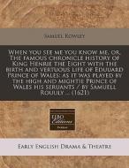 When You See Me You Know Me, Or, The Fam di Samuel Rowley edito da Proquest, Eebo Editions