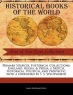 Primary Sources, Historical Collections: England, Russia, & Persia, a Sketch, Historical, Political and Prophetic, with  di James Bertrand Payne edito da PRIMARY SOURCES HISTORICAL COL
