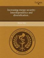 Increasing Energy Security di Marta Tufa edito da Proquest, Umi Dissertation Publishing