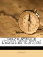 Biographie Universelle Ou Dictionnaire Historique Contenant La Necrologie Des Hommes Celebres ... di Anonymous edito da Nabu Press