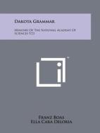 Dakota Grammar: Memoirs of the National Academy of Sciences V23 di Franz Boas, Ella Cara Deloria edito da Literary Licensing, LLC