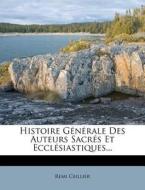 Histoire Generale Des Auteurs Sacres Et Ecclesiastiques... di Remi Ceillier edito da Nabu Press