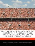 American Football Book 8: Health and Safety Issues in American Football, Game Structure in the United States and in the  di Ken Torrin edito da WEBSTER S DIGITAL SERV S